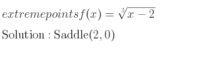 The extreme points of f(x)=\sqrt[3]{x-2} are Saddle(2,0)